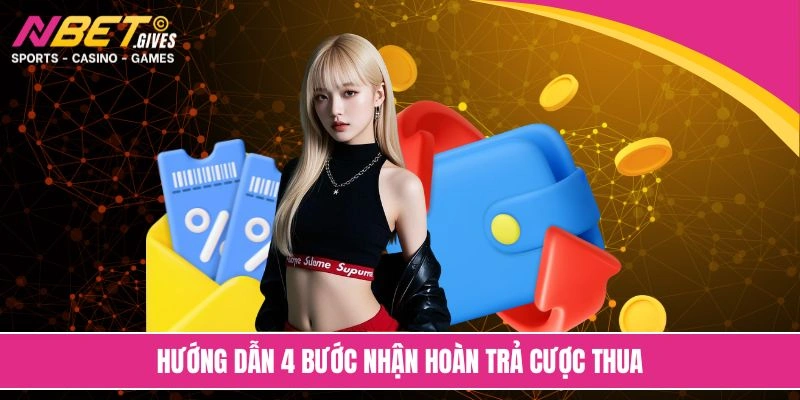 Hướng dẫn 4 bước nhận hoàn trả cược thua
