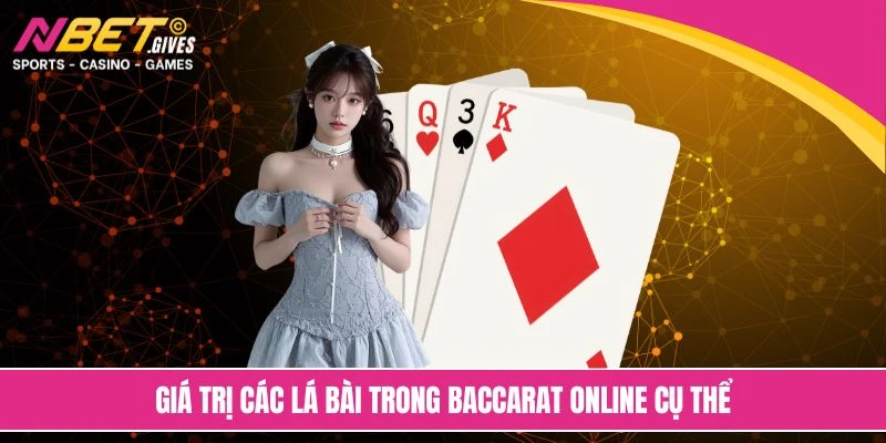 Giá trị các lá bài trong baccarat online cụ thể