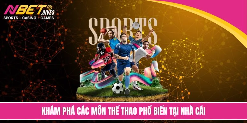 Khám phá các môn thể thao phổ biến tại nhà cái