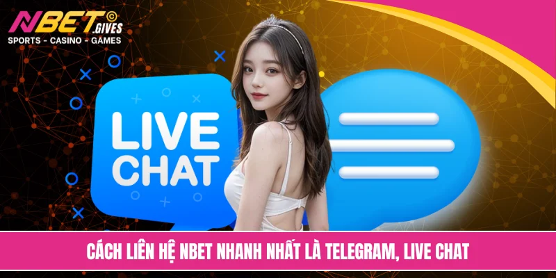 Cách liên hệ NBET nhanh nhất là Telegram, Live Chat