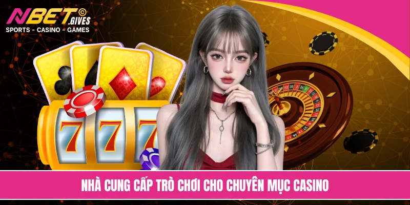 Nhà cung cấp trò chơi cho chuyên mục casino