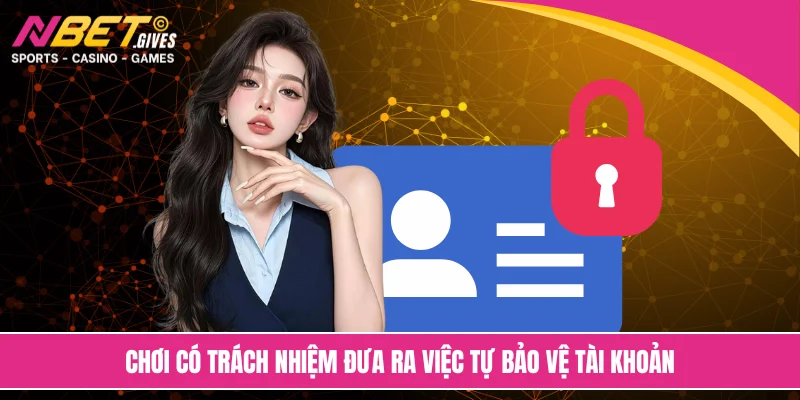 Chơi có trách nhiệm đưa ra việc tự bảo vệ tài khoản