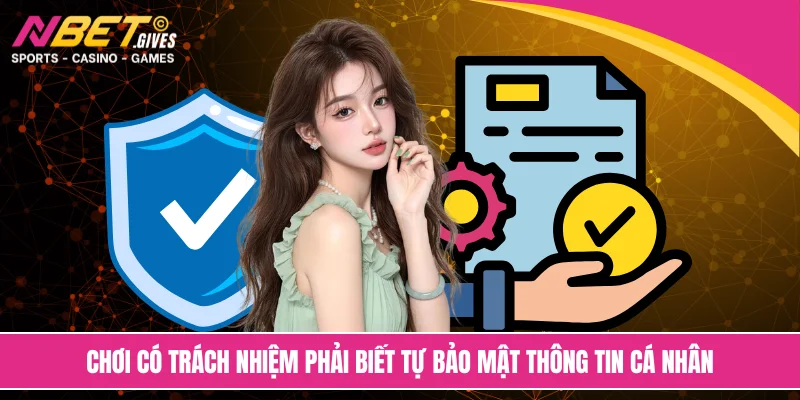 Chơi có trách nhiệm phải biết tự bảo mật thông tin cá nhân