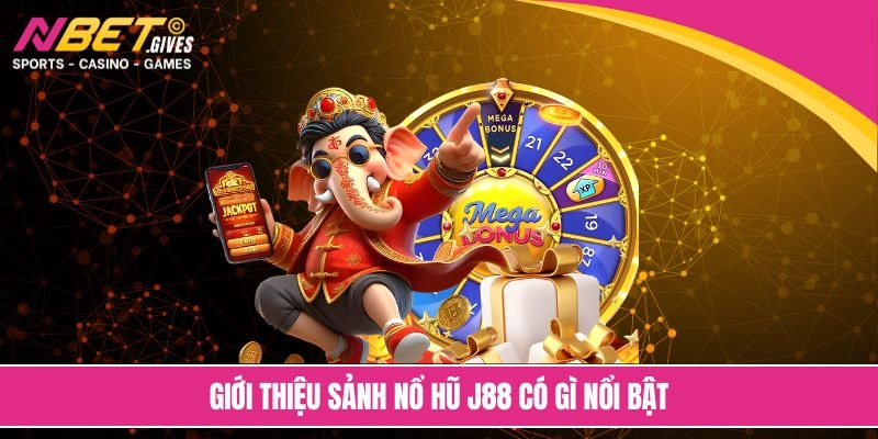 Giới thiệu sảnh nổ hũ J88 có gì nổi bật