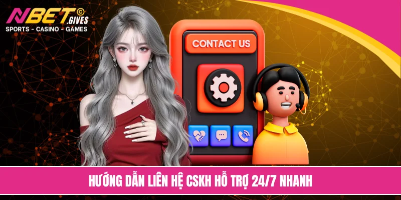 Hướng dẫn liên hệ CSKH hỗ trợ 24/7 nhanh