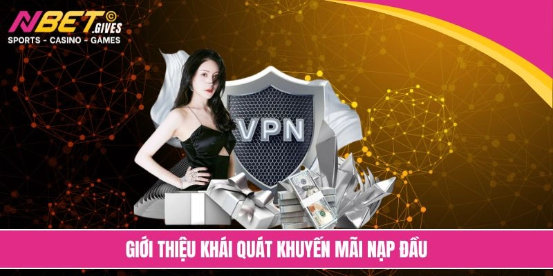 Giới thiệu khái quát khuyến mãi nạp đầu