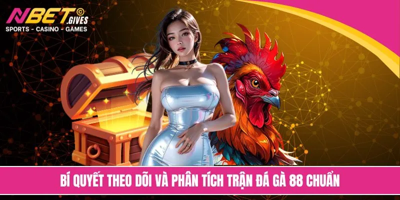 Bí quyết theo dõi và phân tích trận đá gà 88 chuẩn