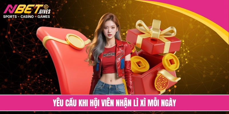 Yêu cầu khi hội viên nhận lì xì mỗi ngày