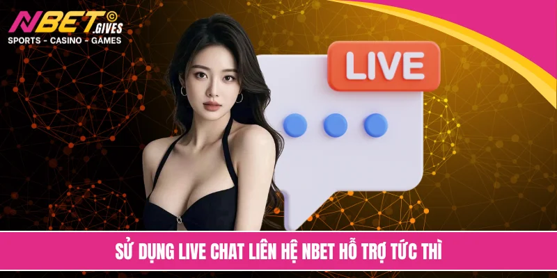 Sử dụng live chat liên hệ NBET hỗ trợ tức thì