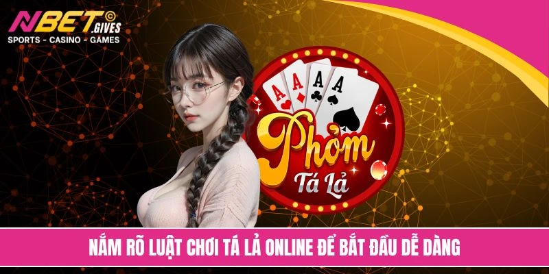 Nắm rõ luật chơi tá lả online để bắt đầu dễ dàng
