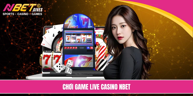 Chơi game live casino NBET