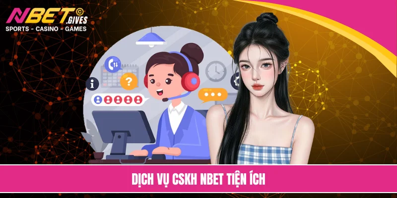 Dịch vụ CSKH NBET tiện ích