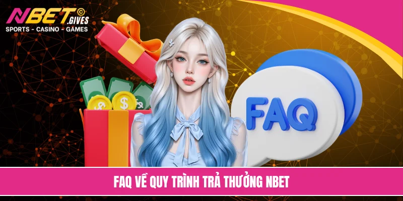 Faq về quy trình trả thưởng NBET