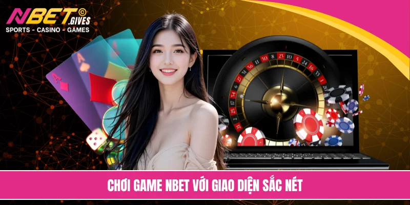 Chơi game NBET với giao diện sắc nét