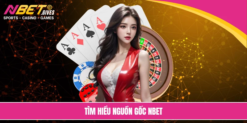 Tìm hiểu nguồn gốc NBET