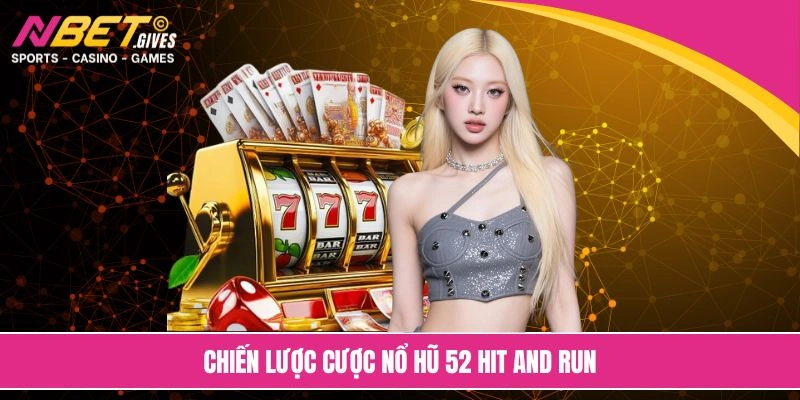 Chiến lược cược nổ hũ 52 hit and run