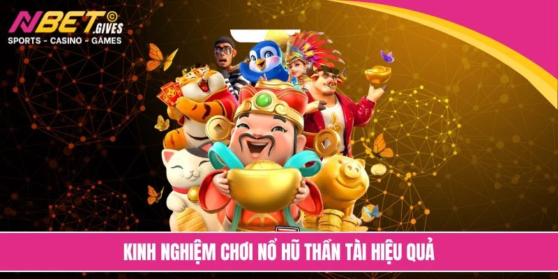 Kinh nghiệm chơi nổ hũ thần tài hiệu quả