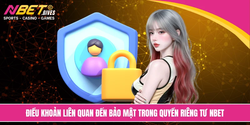 Điều khoản liên quan đến bảo mật trong quyền riêng tư NBET