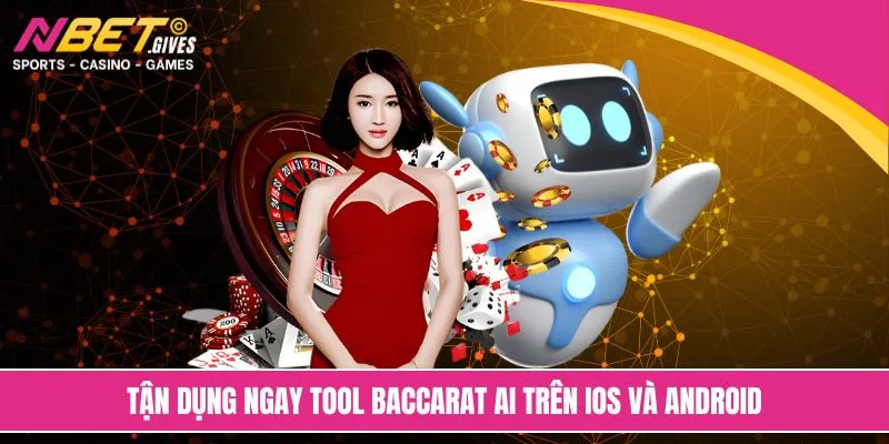 Tận dụng ngay tool baccarat AI trên iOS và Android