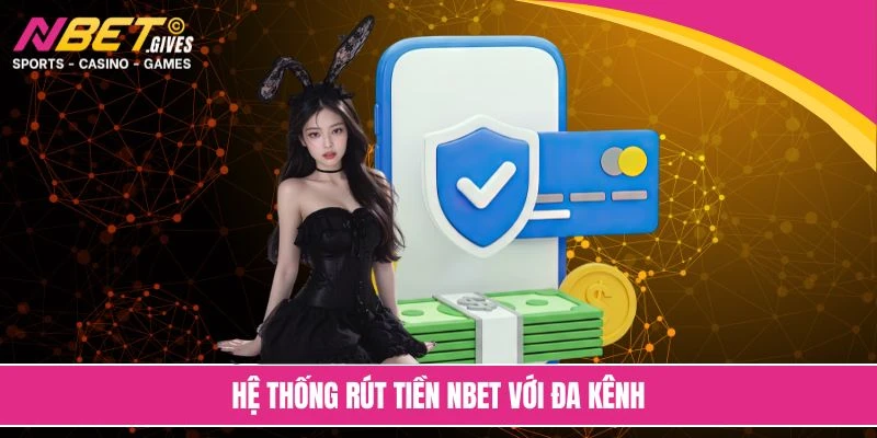 Hệ thống rút tiền NBET với đa kênh