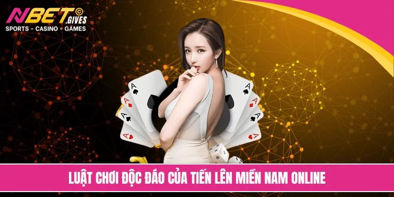 Luật chơi độc đáo của tiến lên miền Nam online