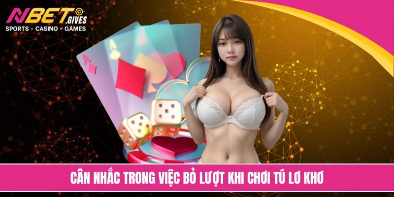 Cân nhắc trong việc bỏ lượt khi chơi tú lơ khơ