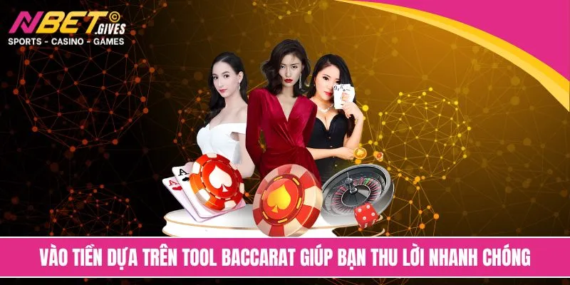 Vào tiền dựa trên tool baccarat giúp bạn thu lời nhanh chóng